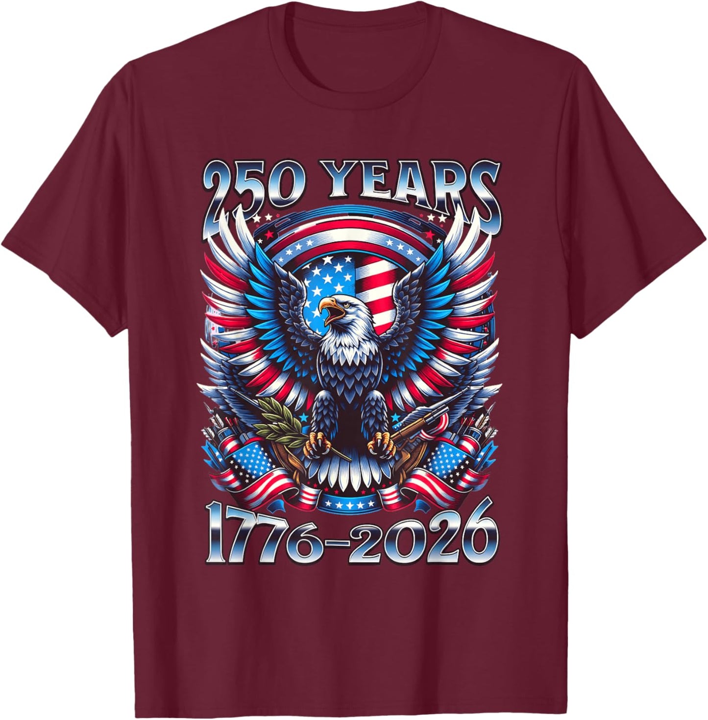 Eagle and Flag 250 Years 1776-2026 250th Birthday T-Shirt - T-Shirt | Maroon