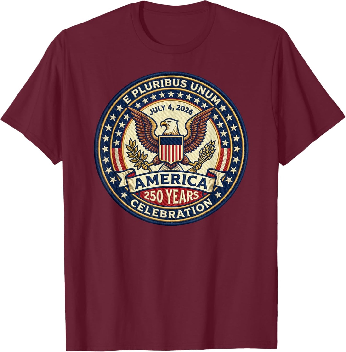 America 250 Years Celebration July 4, 2026 E Pluribus Unum T-Shirt - T-Shirt | Maroon