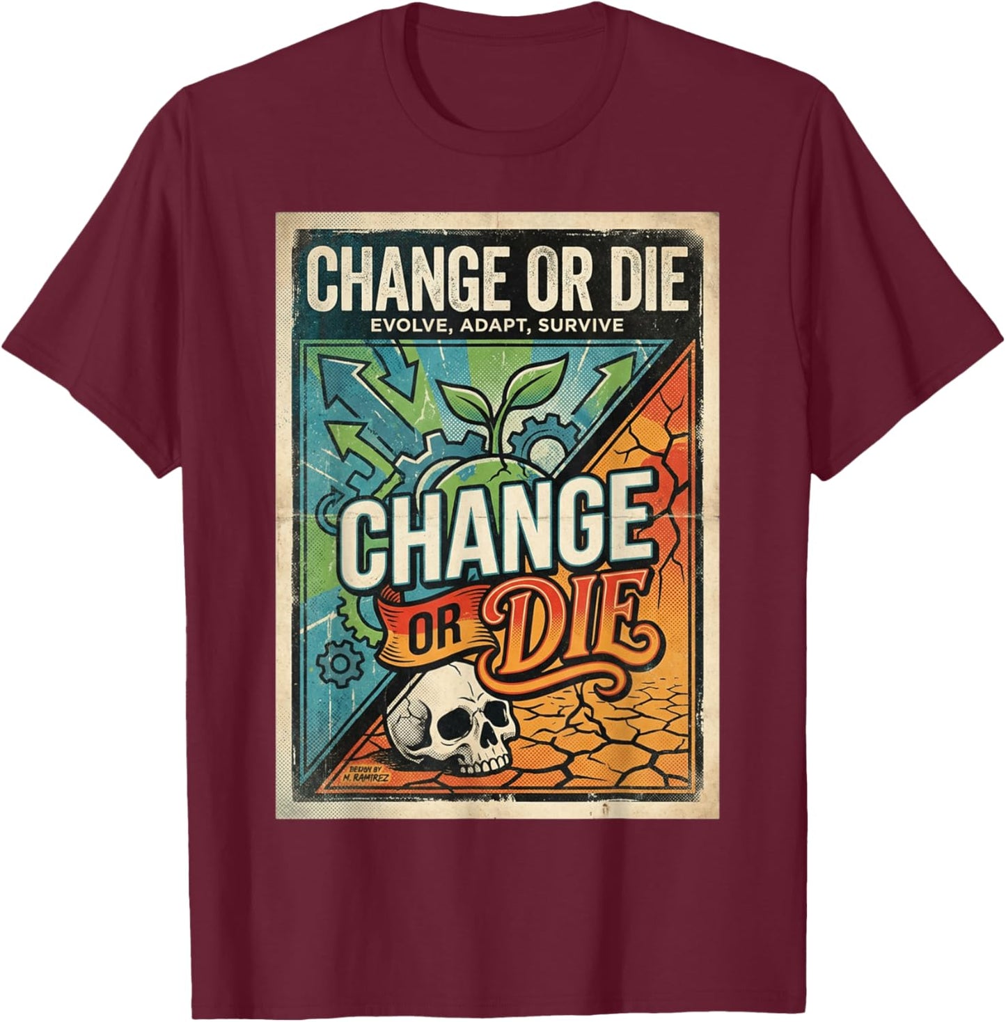 Change or Die Motivation Design Evolve Adapt Survive T-Shirt - T-Shirt | Maroon