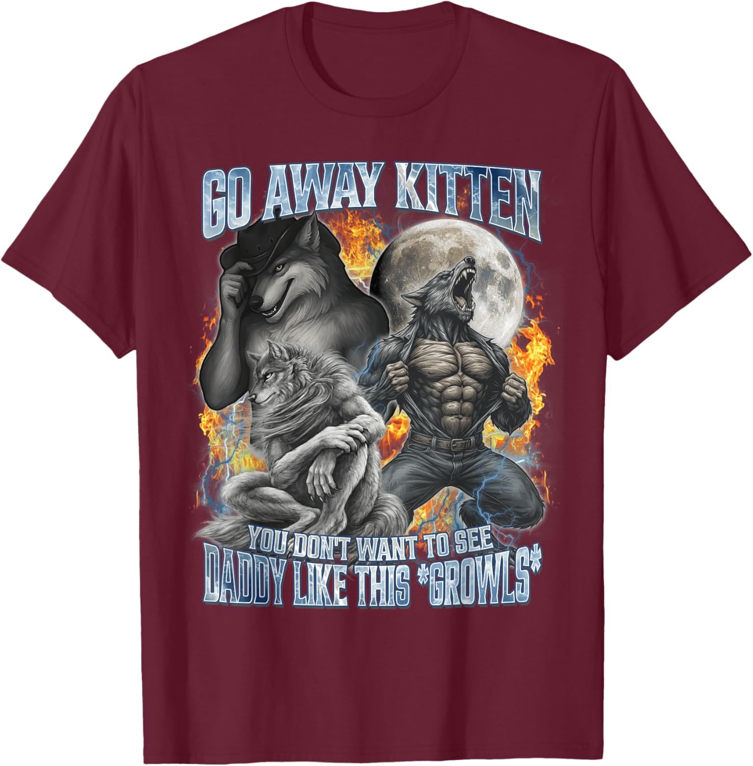 Go Away Kitten Funny Offensive Werewolf Meme Bootleg Graphic T-Shirt - T-Shirt | Maroon