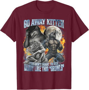 Go Away Kitten Funny Offensive Werewolf Meme Bootleg Graphic T-Shirt - T-Shirt | Maroon