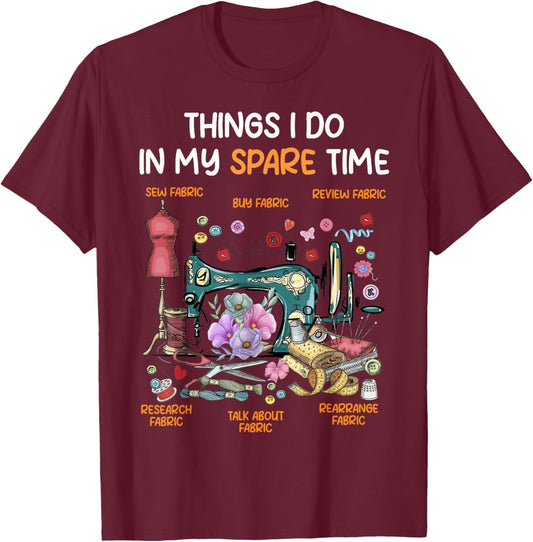 Things I Do in My Spare Time Funny Quilting Sewing Lover T-Shirt - T-Shirt | Maroon