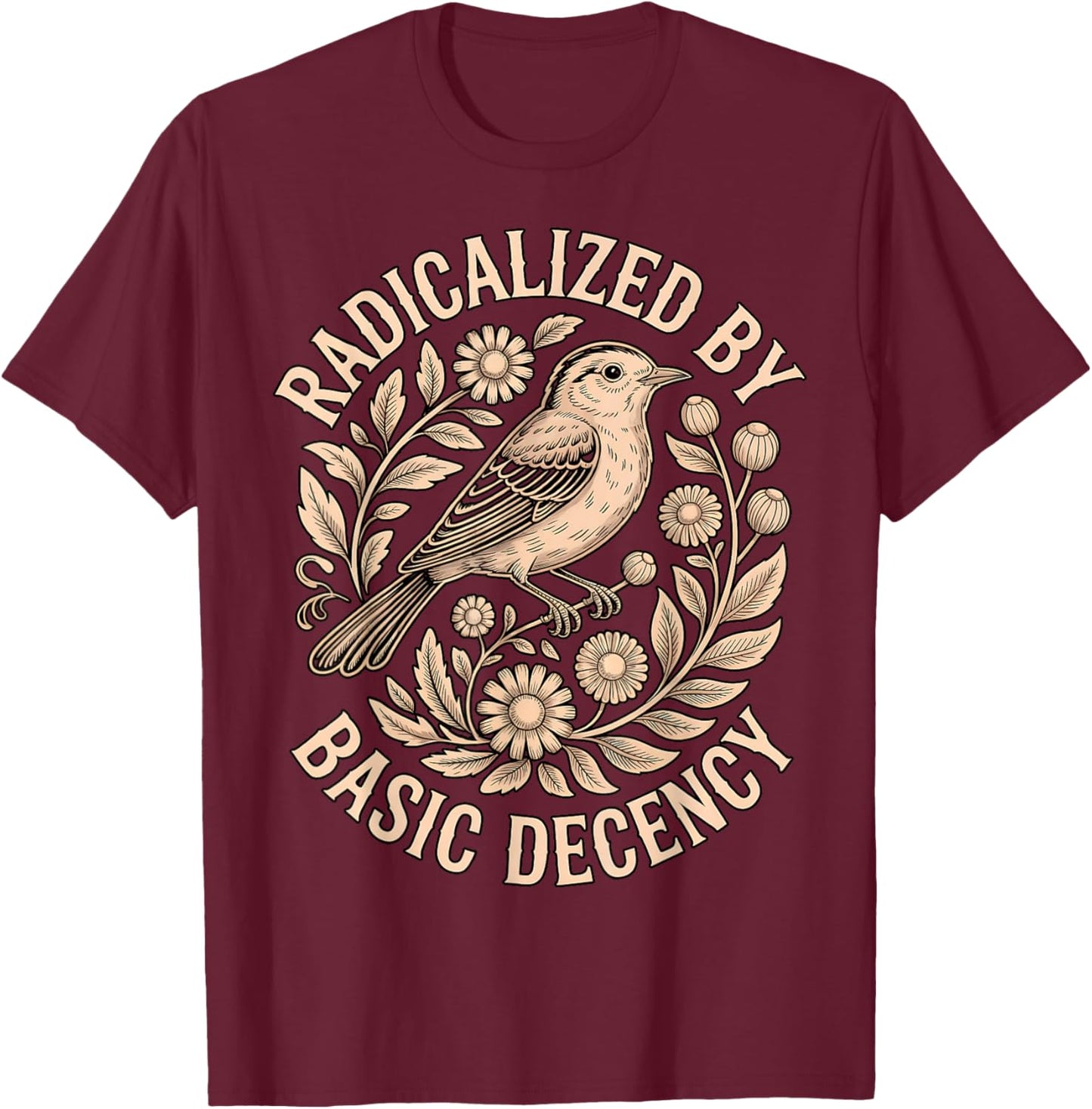 Radicalized by Basic Decency | Feminist Bird Floral T-Shirt - T-Shirt | Maroon