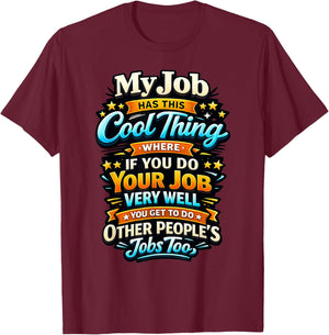 Funny Work Sarcastic Office Humor My Job Has This Cool Thing T-Shirt - T-Shirt | Maroon