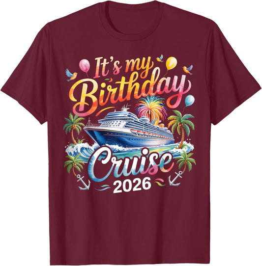 It's My Birthday Cruise 2026 Family Cruise Vacation Trip T-Shirt - T-Shirt | Maroon