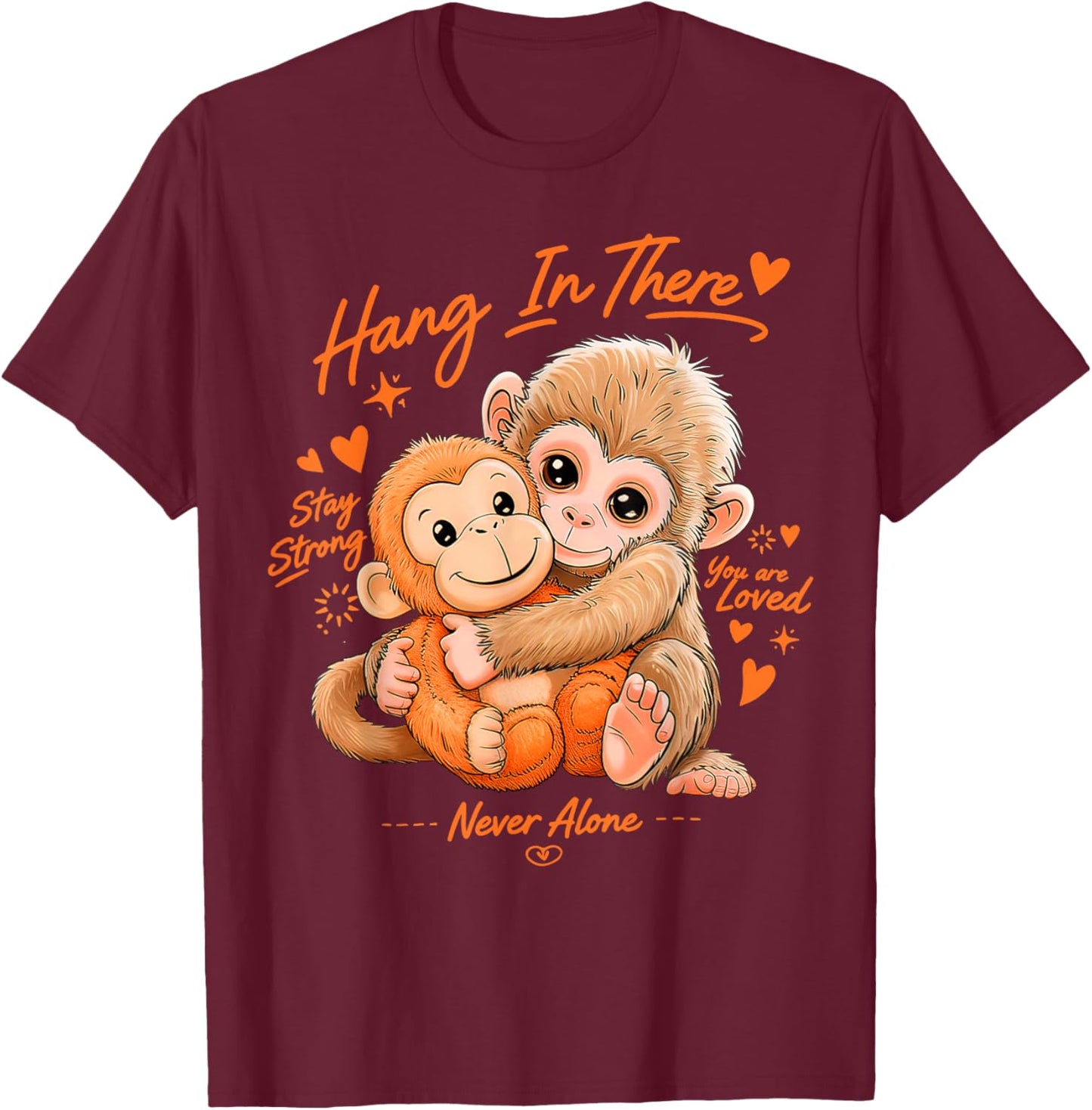 Monkey Punch, Hang in There, Stay Strong, You are Loved T-Shirt - T-Shirt | Maroon