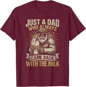 Just A Dad Who Always Came Back with The Milk Bigfoot T-Shirt - T-Shirt | Maroon