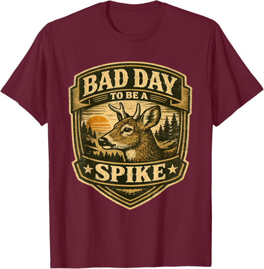 Bad Day to Be a Spike Rustic Humor Hunting Outdoor T-Shirt - T-Shirt | Maroon