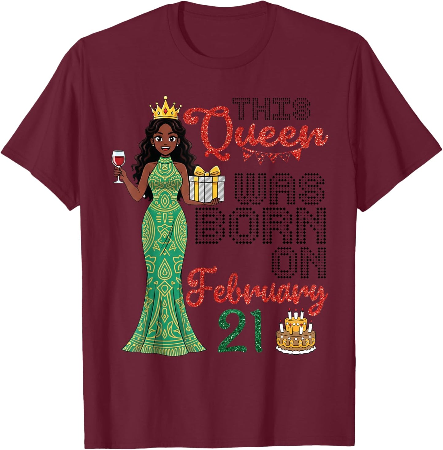 This Queen was Born On February 21 Happy Birthday to Me Girl T-Shirt - T-Shirt | Maroon