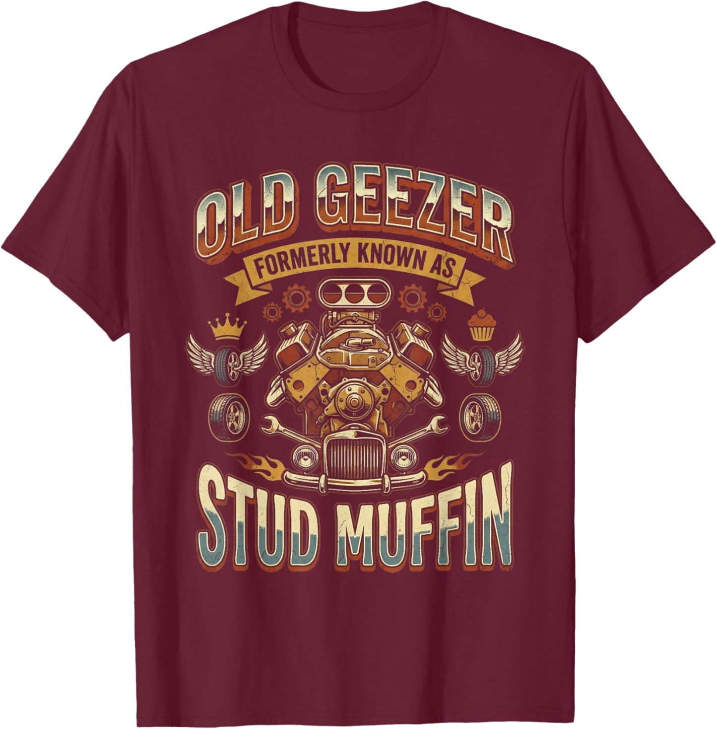 Old Geezer Formerly Known As Stud Muffin Hot Rod Car Engine T-Shirt - T-Shirt | Maroon