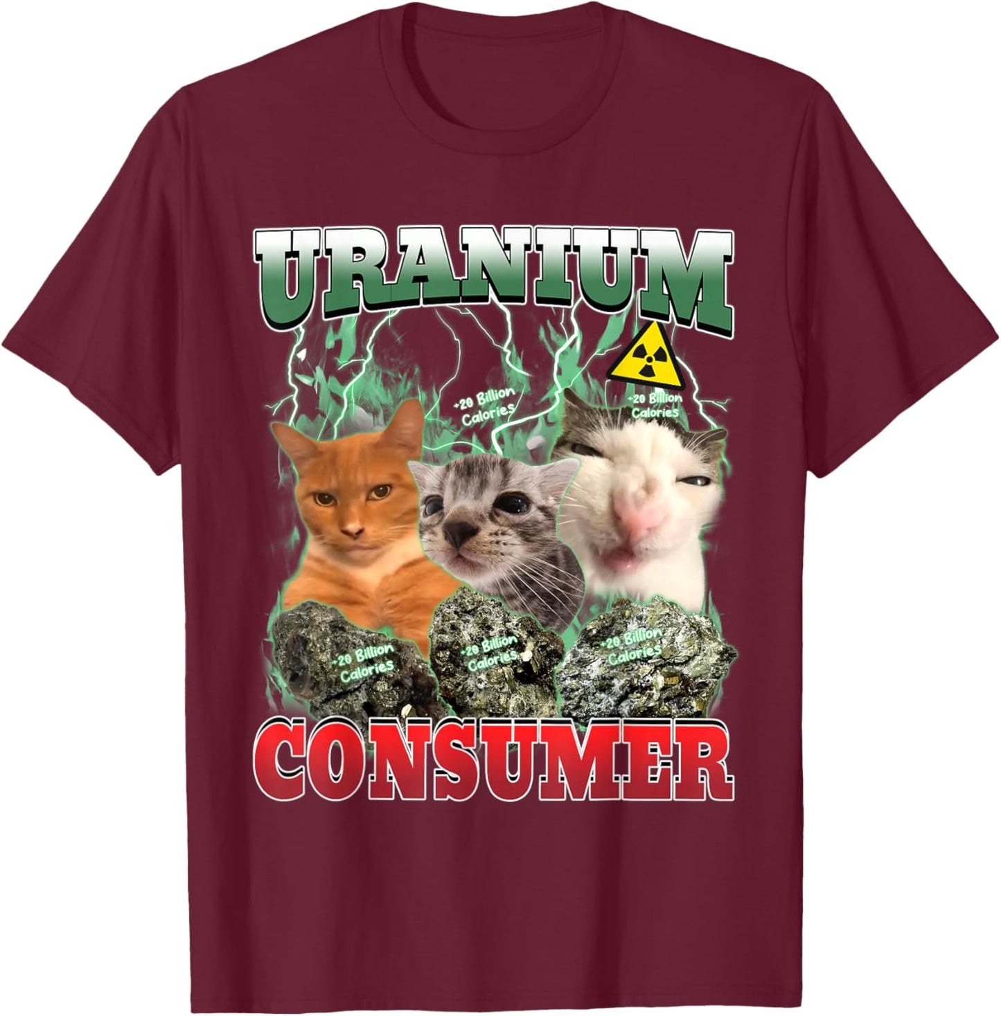 Uranium Consumer Funny Cat Dank Meme Unhinged Men Women T-Shirt - T-Shirt | Maroon