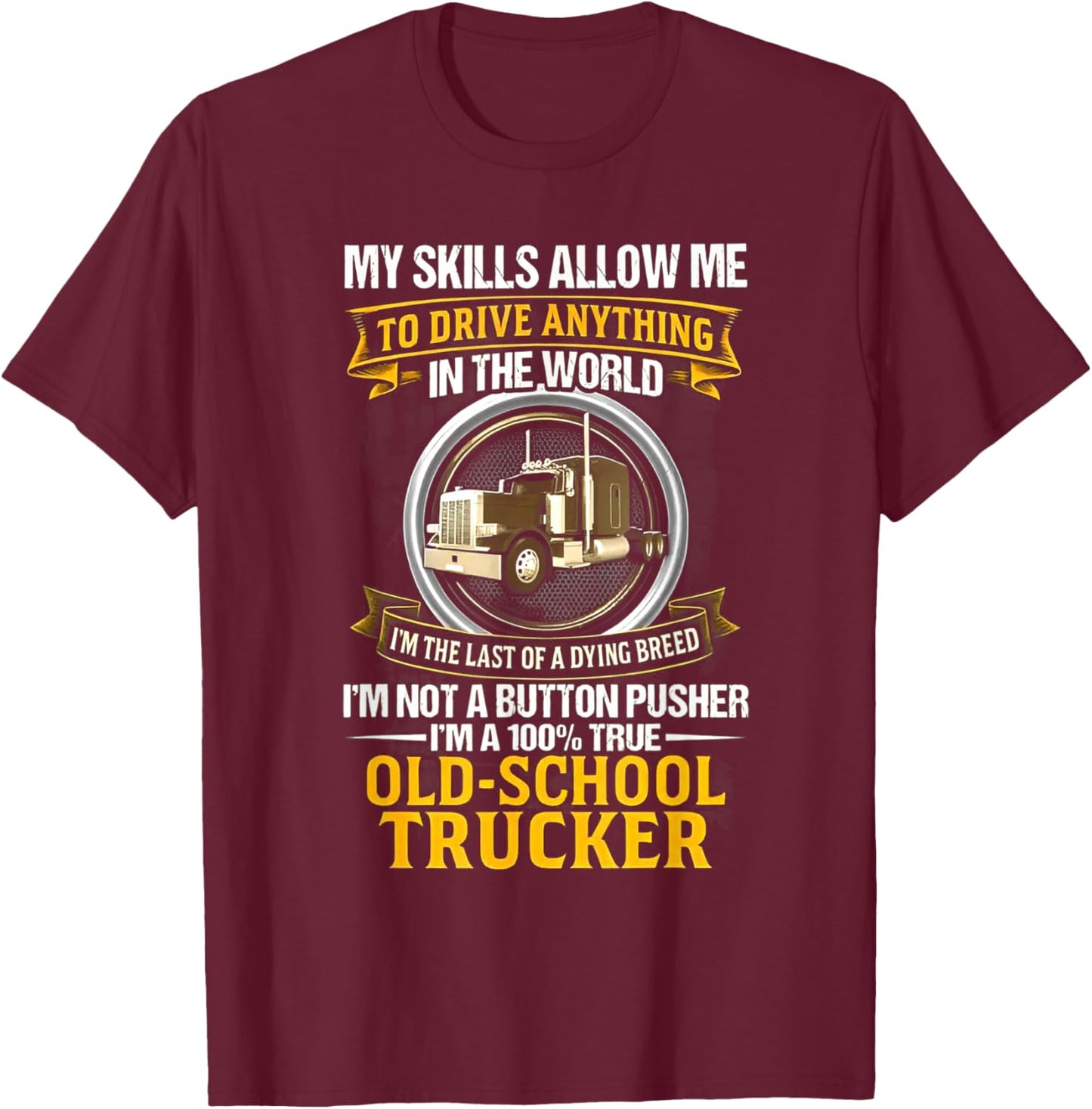 I'm Not A Button Pusher I'm A 100% True Old School Trucker T-Shirt - T-Shirt | Maroon