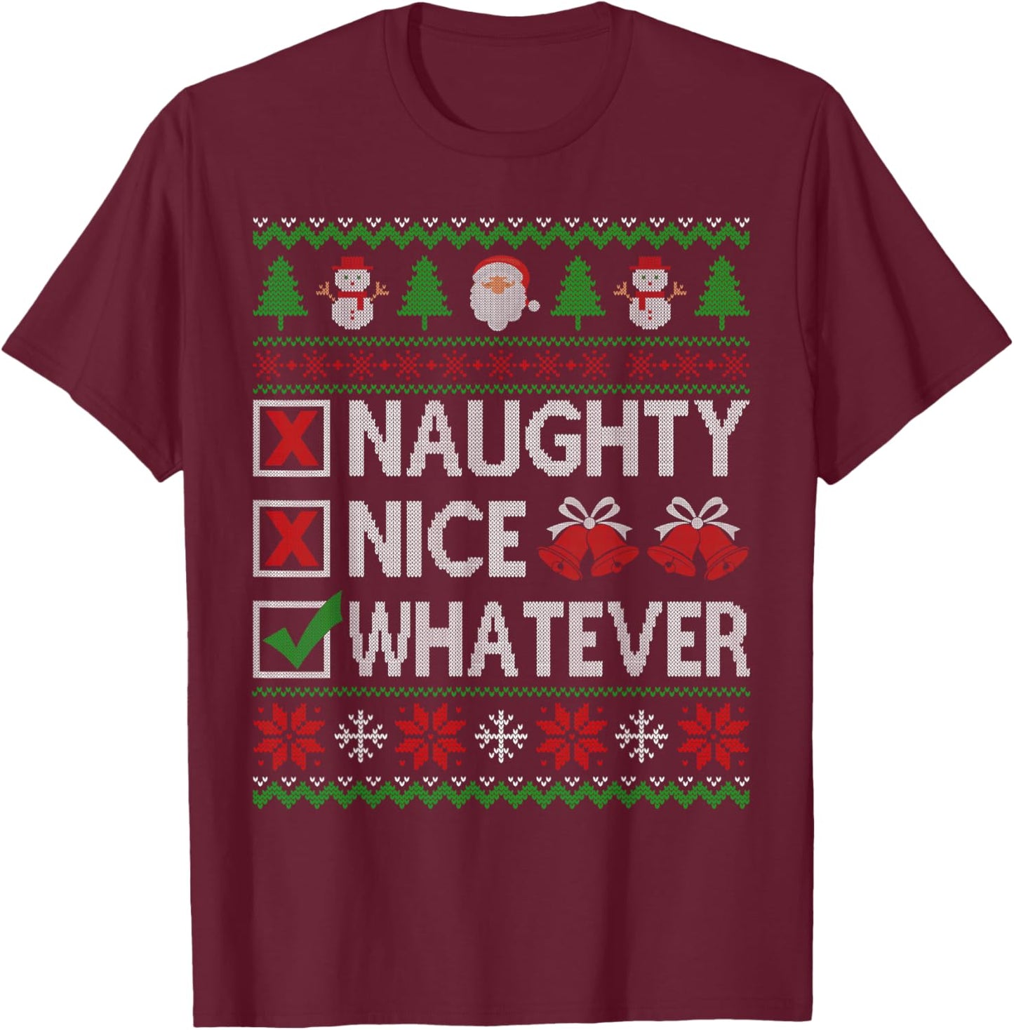 Naughty Nice Whatever Santa Claus Ugly Christmas Sweater T-Shirt - T-Shirt | Maroon