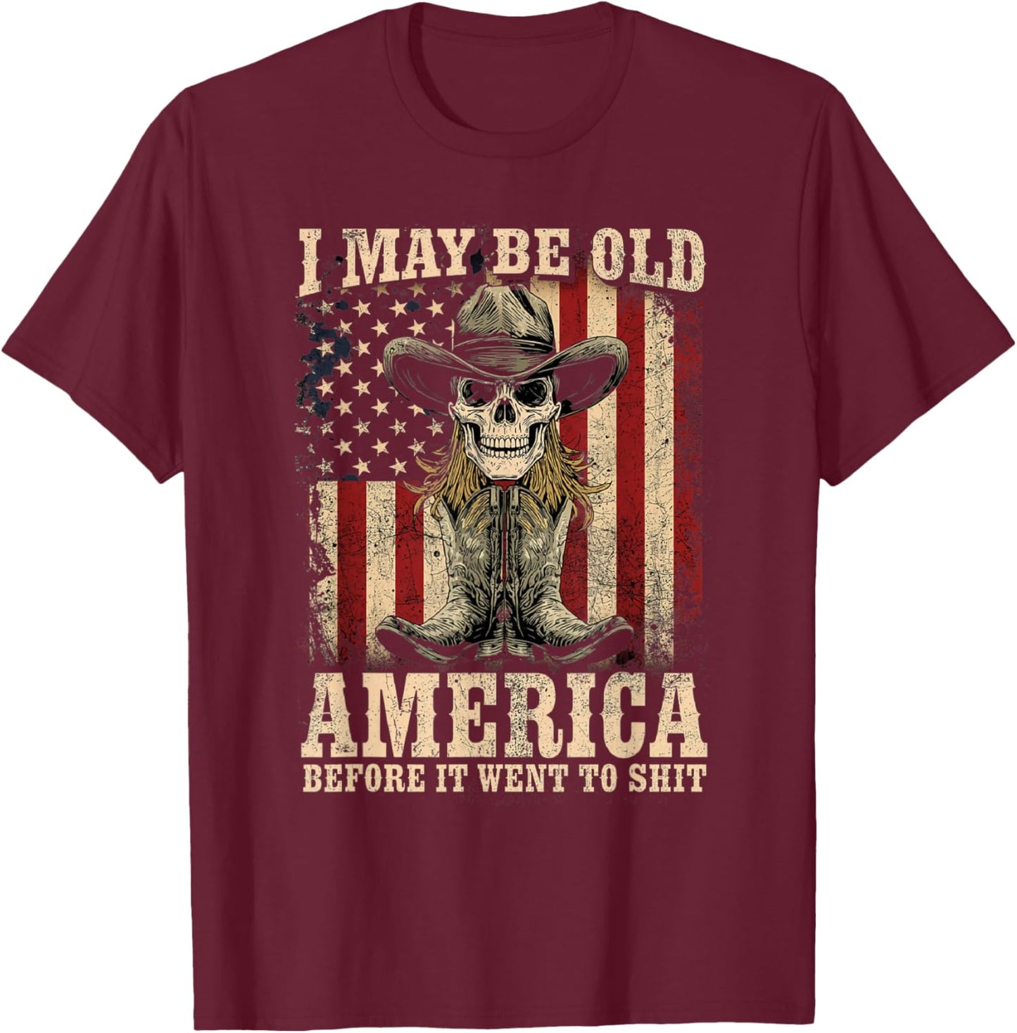 I May BE Old BUT I GOT to See America Before IT Went to Shit T-Shirt - T-Shirt | Maroon