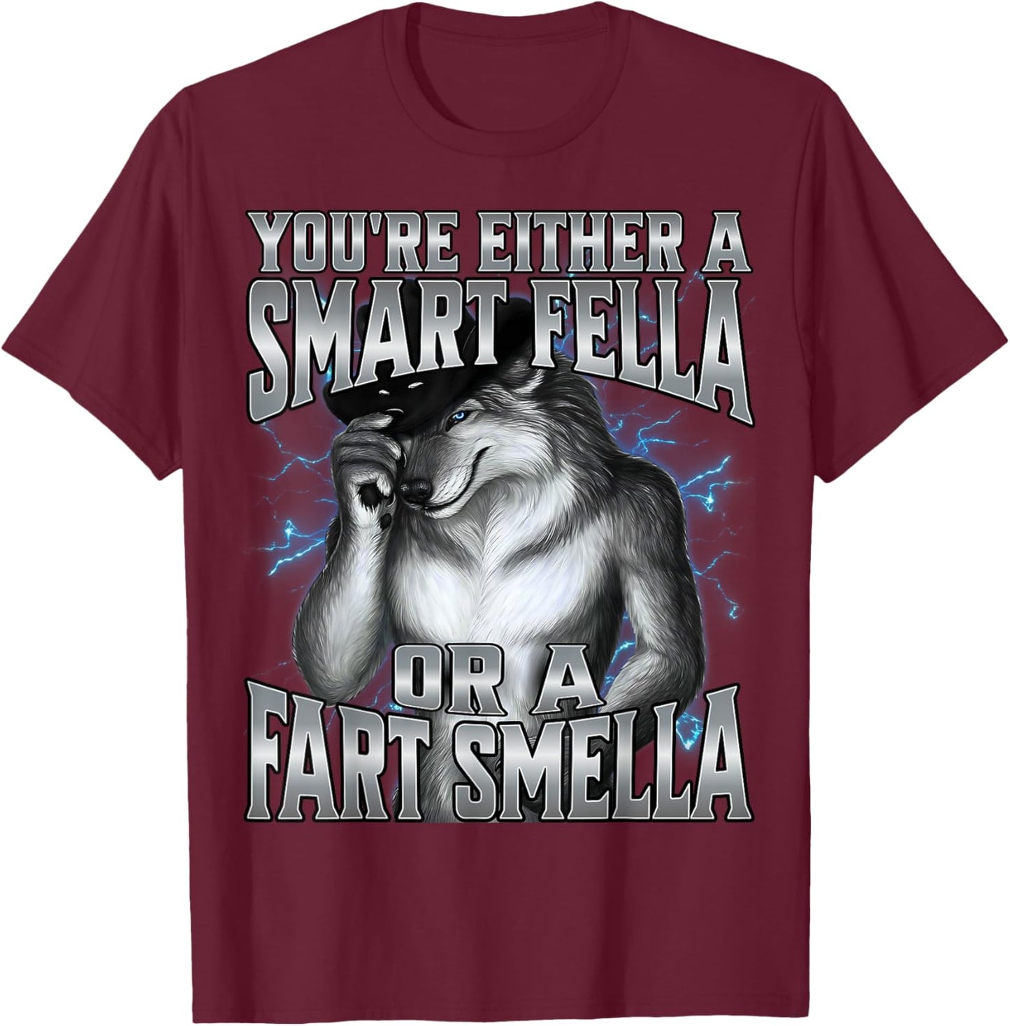 You're Either a Smart Fella Or A Fart Smella T-Shirt - T-Shirt | Maroon