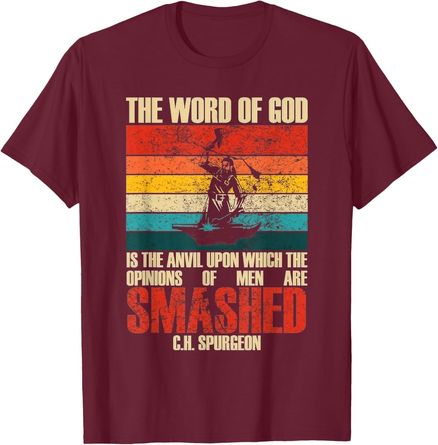 The Word of God is The Anvil Upon Which The Opinions Quote T-Shirt - T-Shirt | Maroon