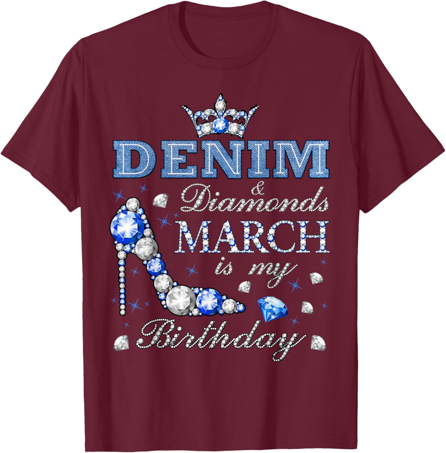 Fabulous Denim & Diamonds March Birthday Queens High Heels T-Shirt - T-Shirt | Maroon