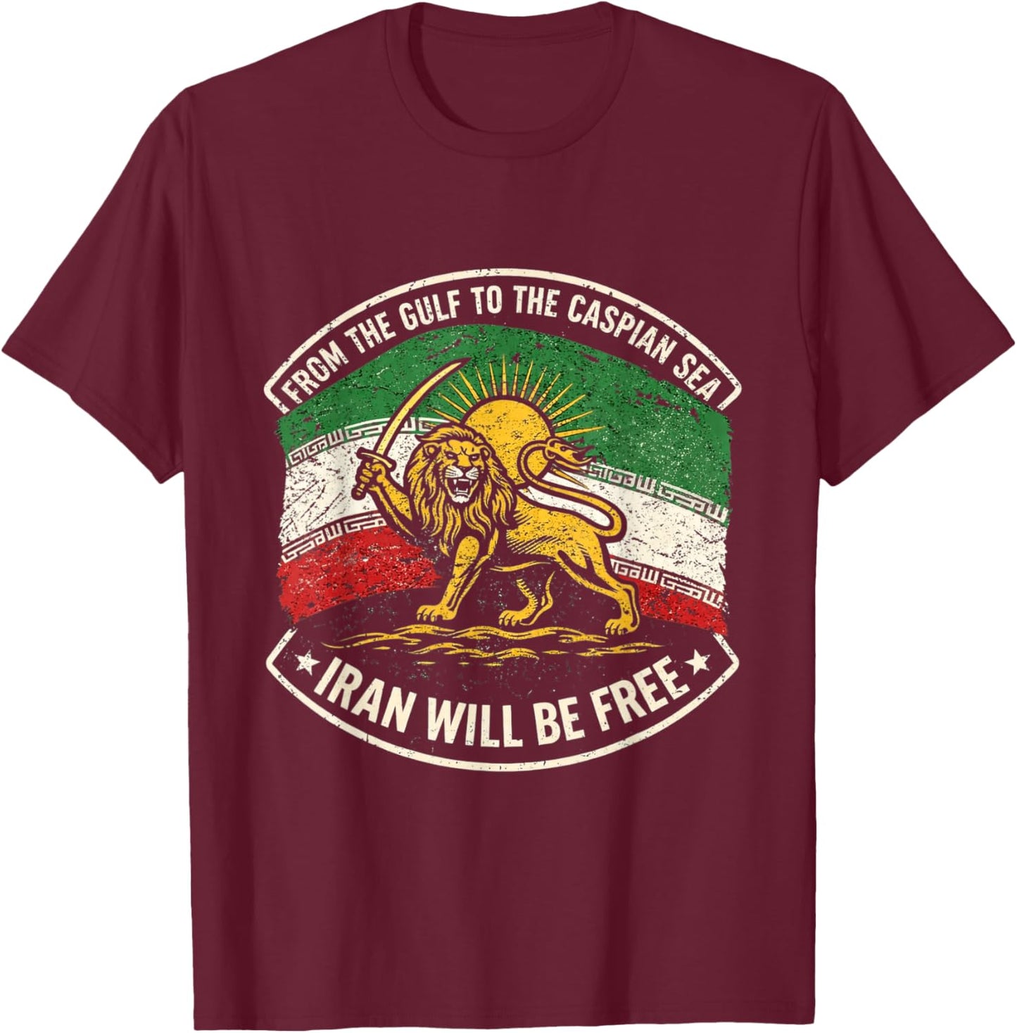 Free Iran from The Gulf to The Caspian Sea Iran Will Be Free T-Shirt - T-Shirt | Maroon