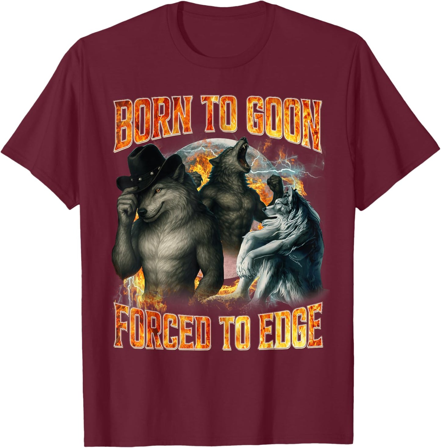 Born to Goon Forced to Edge Funny Alpha Wolf Meme Cringe T-Shirt - T-Shirt | Maroon