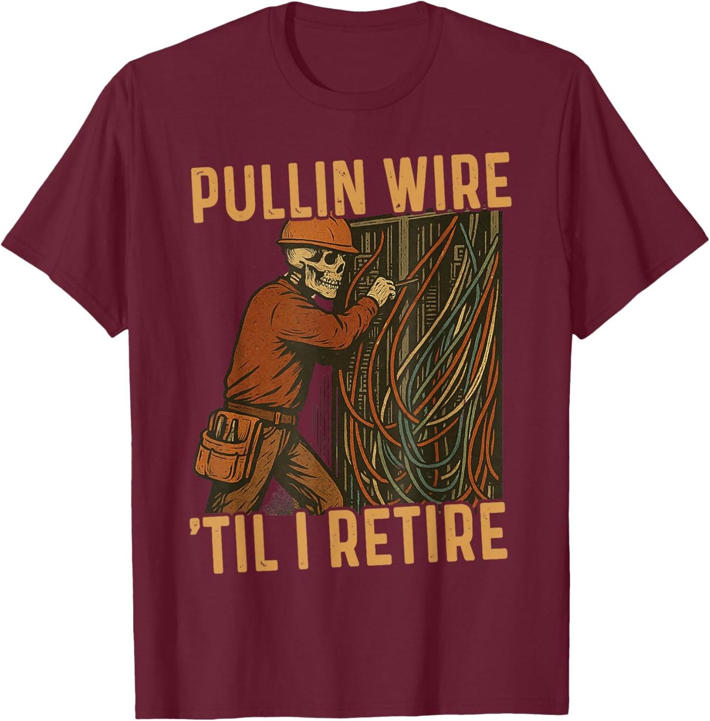 Pullin Wire Til I Retire Skeleton Retro Electrician Vintage T-Shirt - T-Shirt | Maroon