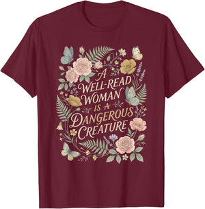 Well-Read Woman Dangerous Creature Book Lover Reader T-Shirt - T-Shirt | Maroon