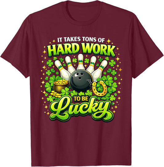 It Takes Tons of Hard Work to Be Lucky St Patricks Day T-Shirt - T-Shirt | Maroon
