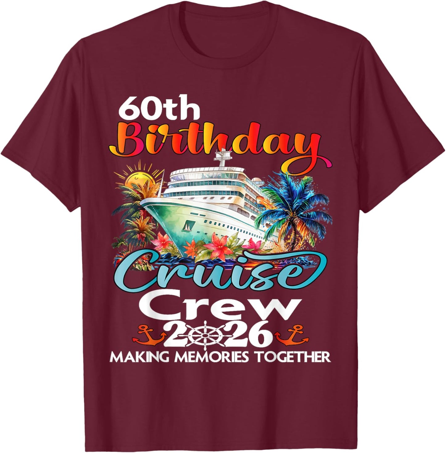 60th Birthday Cruise Crew Friends Family Vacation Matching T-Shirt - T-Shirt | Maroon