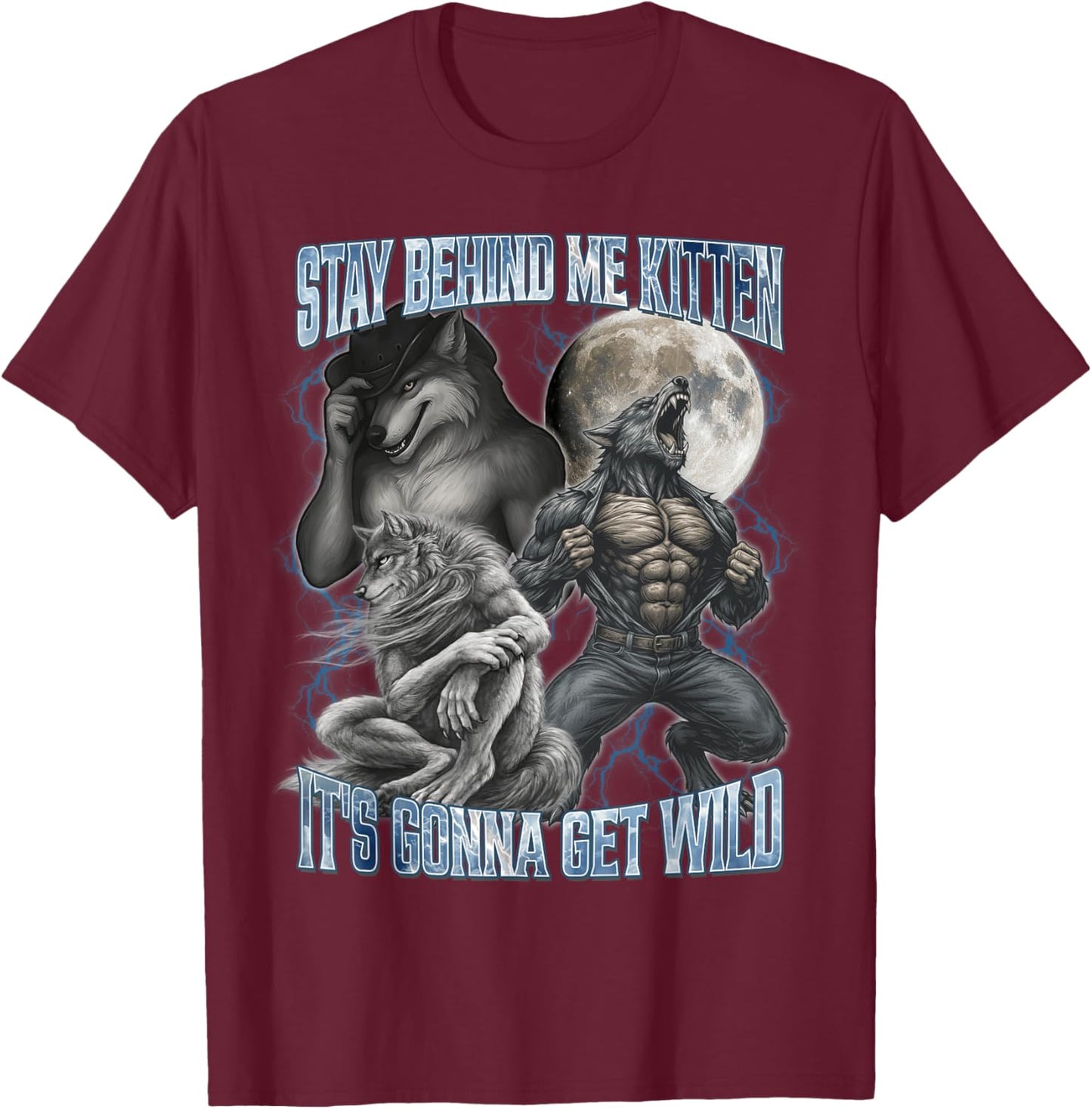 Stay Behind Me Kitten It's Gonna Get Wild Funny Alpha Wolf T-Shirt - T-Shirt | Maroon