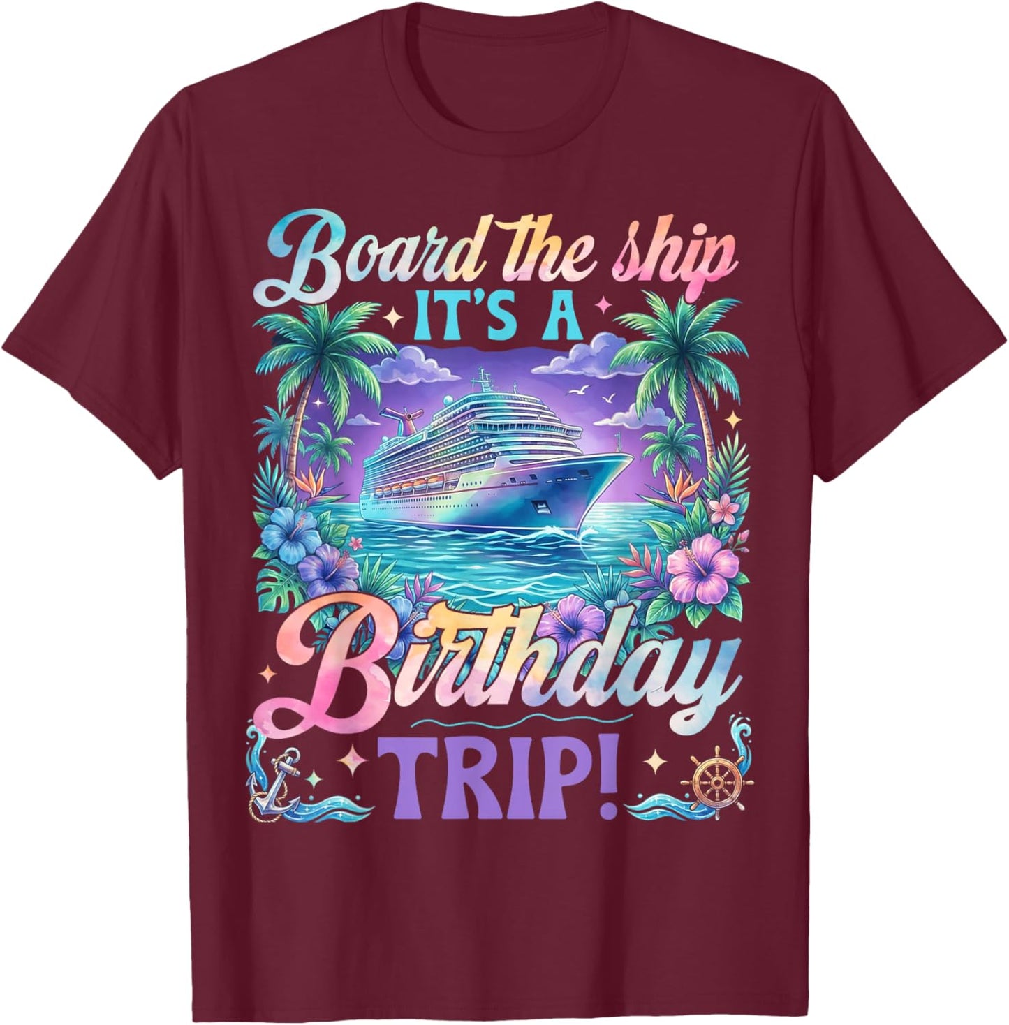 Birthday Cruise 2026 Board The Ship It's Birthday Trip T-Shirt - T-Shirt | Maroon