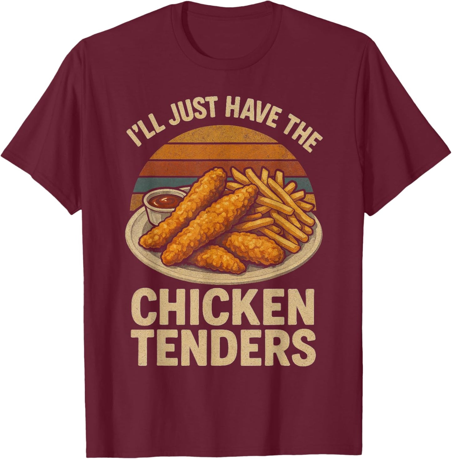I’ll Just Have The Chicken Tenders, Funny Humor Food Lover T-Shirt - T-Shirt | Maroon
