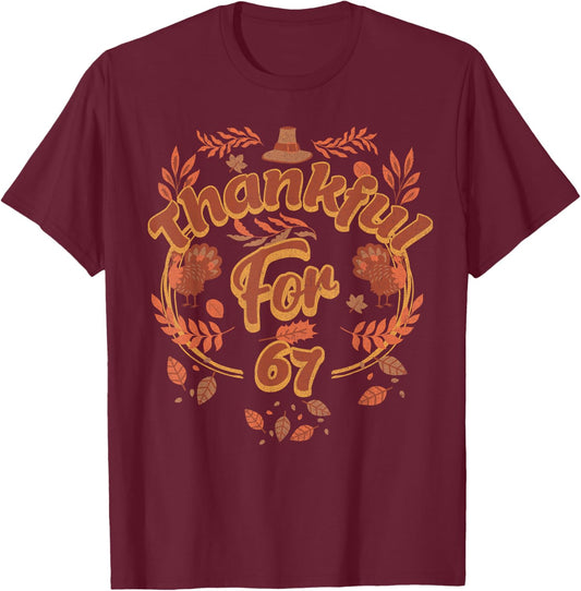 Thanksgiving 67 Thankful for 67 Funny Turkey Autumn Humor T-Shirt - T-Shirt | Maroon