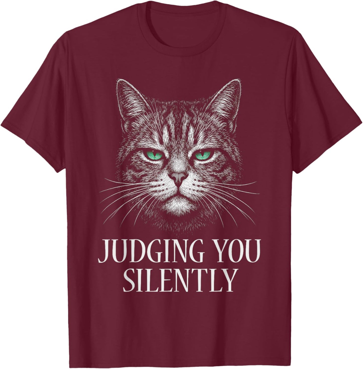 Funny Cat for Cat Lover Mom Dad Cat Judging You Silently T-Shirt - T-Shirt | Maroon
