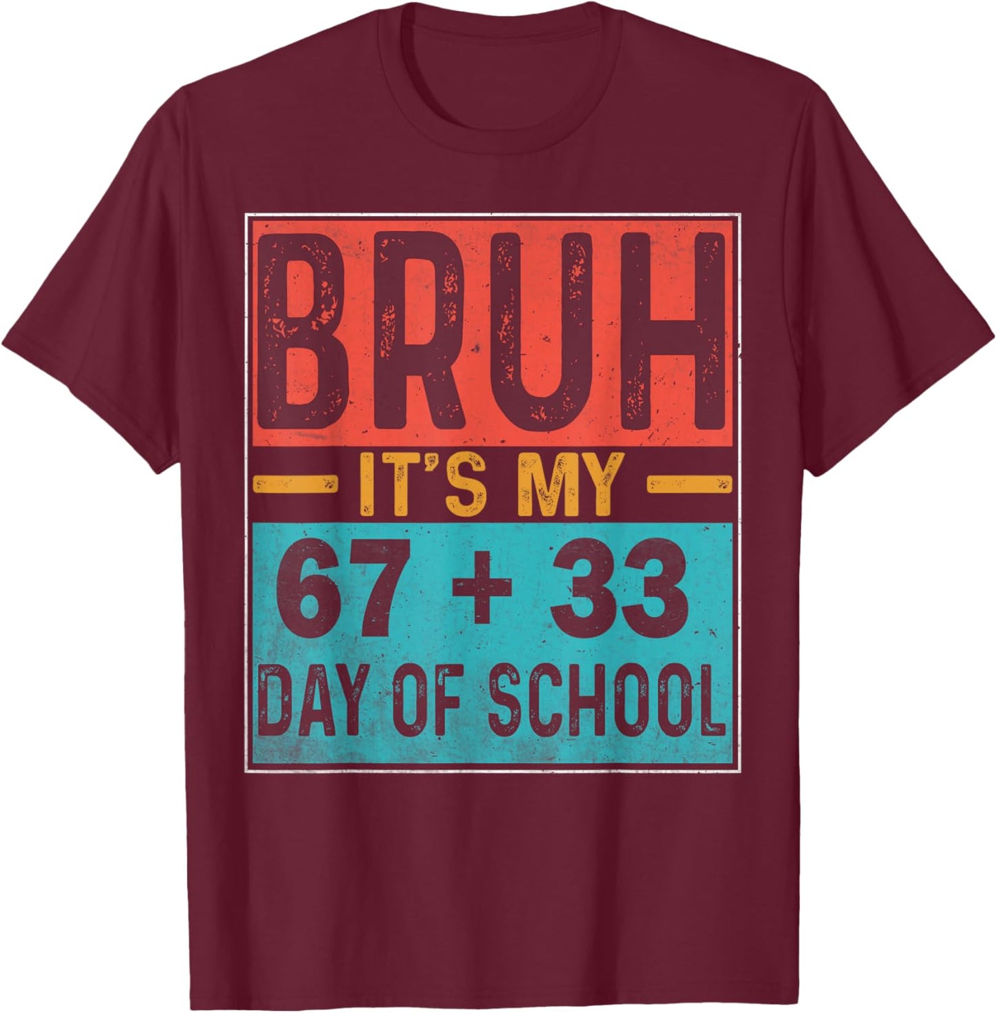 Bruh It's My 67+33 Days of School Teacher Student Six Seven T-Shirt - T-Shirt | Maroon