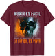 Morir ES Facil Lo Difícil ES Vivir, Spanish Quote T-Shirt - T-Shirt | Maroon