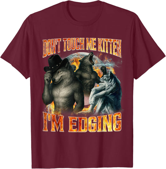 Don't Touch Me Kitten I'm Edging Funny Alpha Wolf Cringe T-Shirt - T-Shirt | Maroon