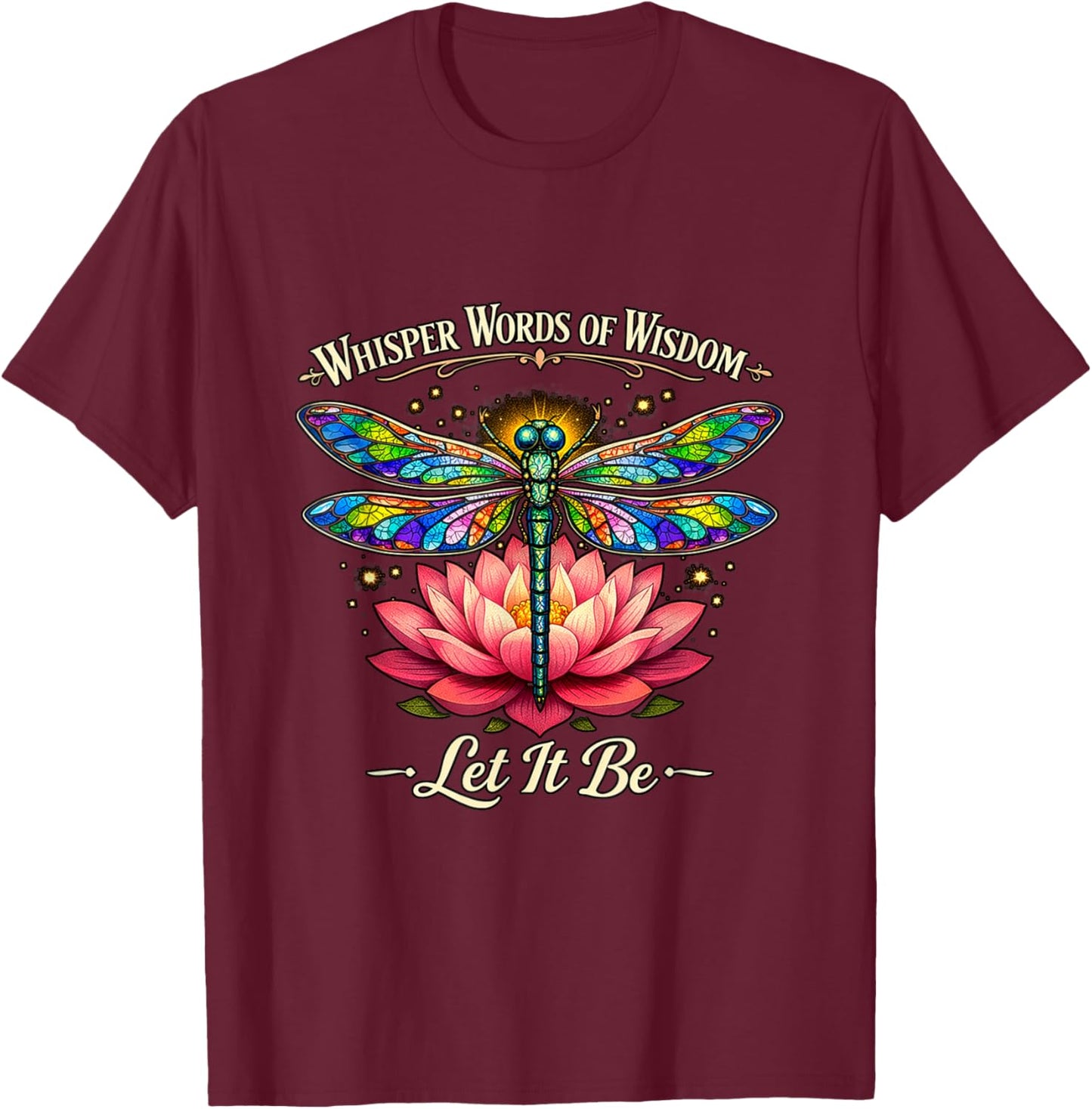 Let It Be Peaceful Dragonfly Calm Spiritual Inspiring T-Shirt - T-Shirt | Maroon