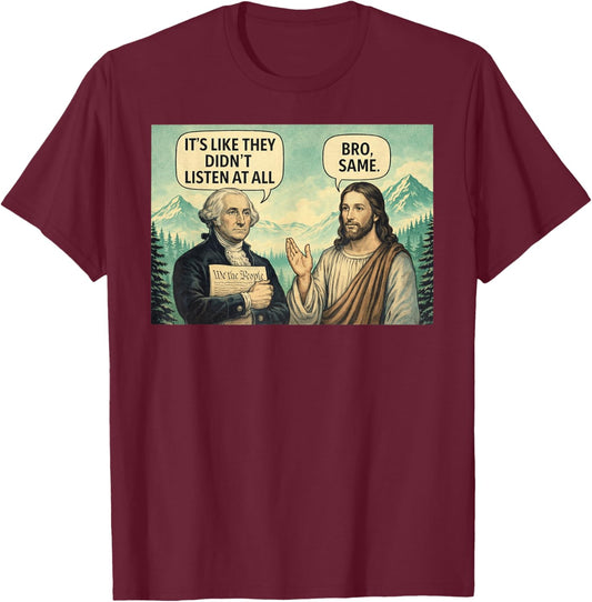 Its Like They Didn't Listen at All Washington Jesus Meme T-Shirt - T-Shirt | Maroon