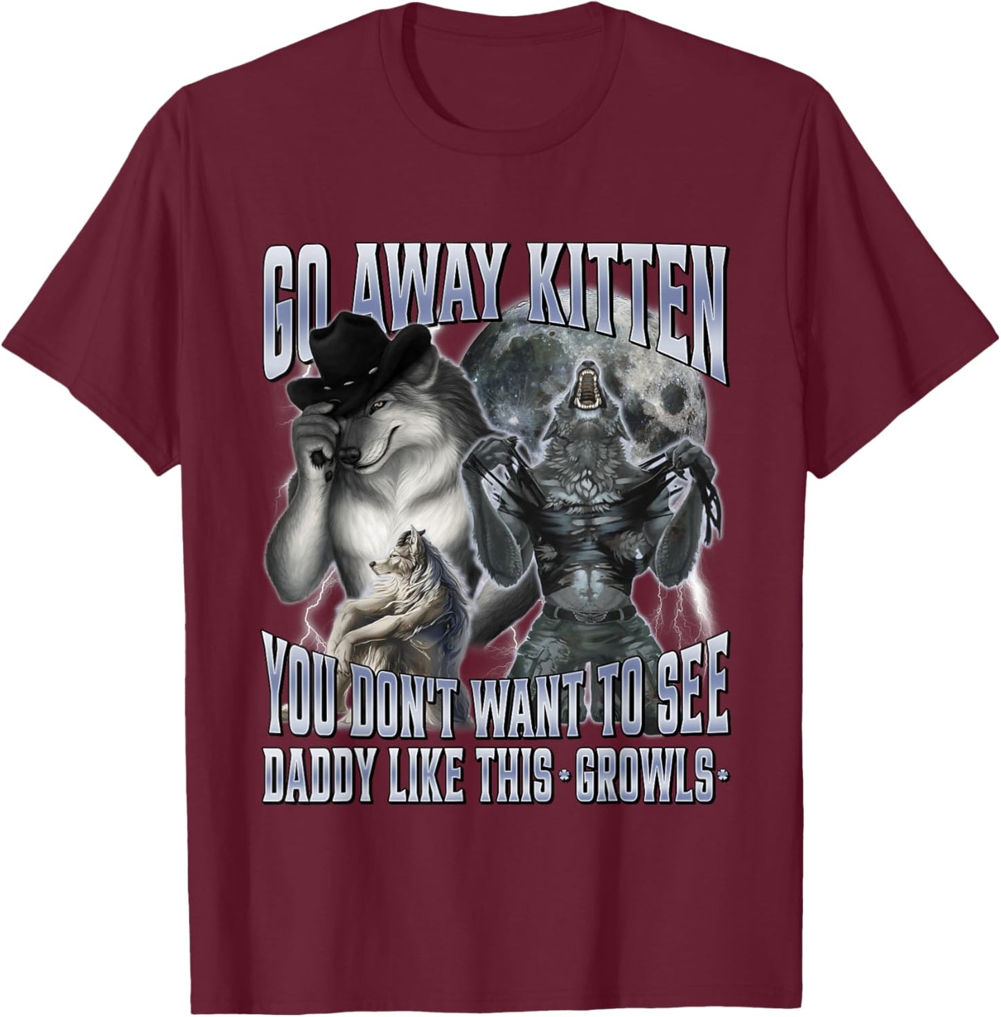 Go Away Kitten You Don't Want to See Daddy Like This T-Shirt - T-Shirt | Maroon
