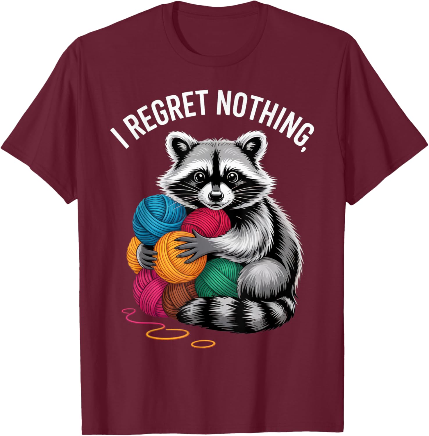 I Regret Nothing Funny Raccoon Yarn Lover Casual Everyday T-Shirt - T-Shirt | Maroon