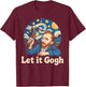 Let It Gogh Funny Art Parody Van Gogh T-Shirt - T-Shirt | Maroon