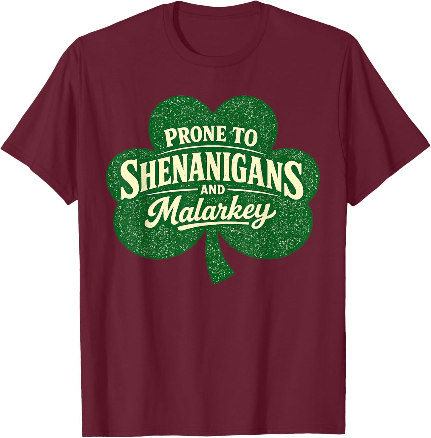Funny St Patricks Day Prone to Shenanigans and Malarkey T-Shirt - T-Shirt | Maroon