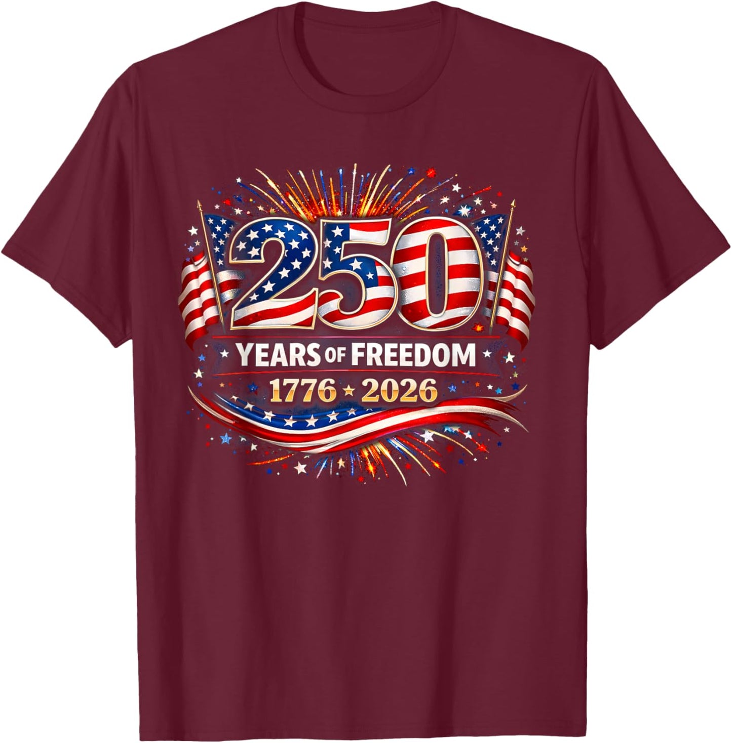 250 Years American 1776 2026 250th USA Birthday 4th of July T-Shirt - T-Shirt | Maroon
