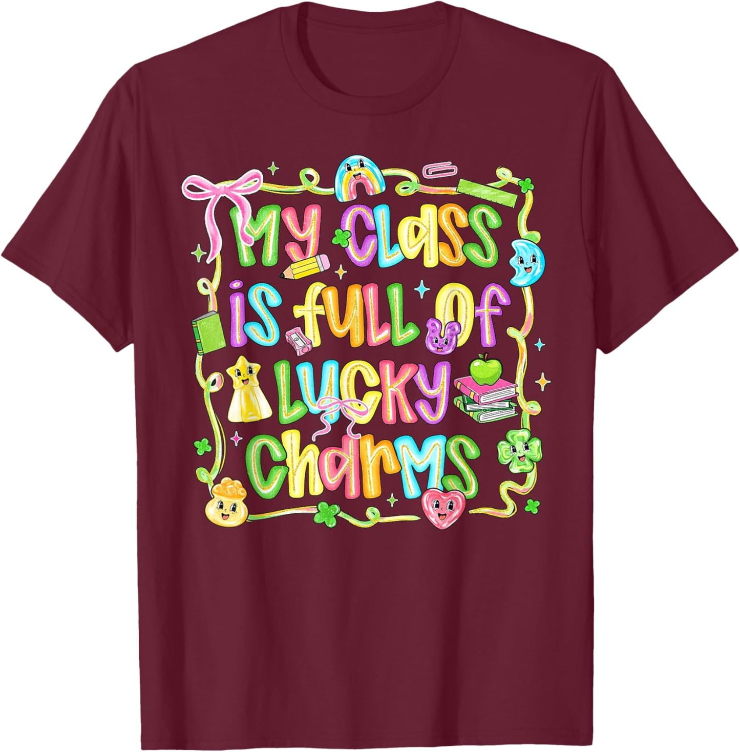 My Class is Full of Lucky Charms Design Shamrock Teacher T-Shirt - T-Shirt | Maroon