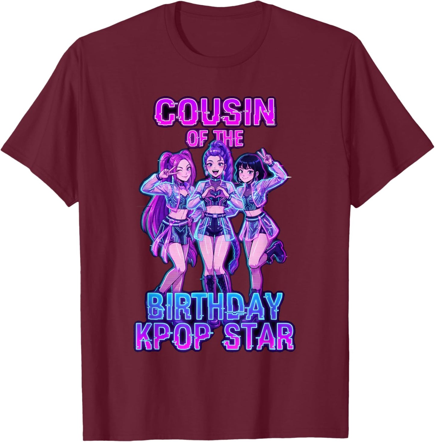 Cousin of Birthday Girl K-pop Star Korean Pop Music Lovers T-Shirt - T-Shirt | Maroon