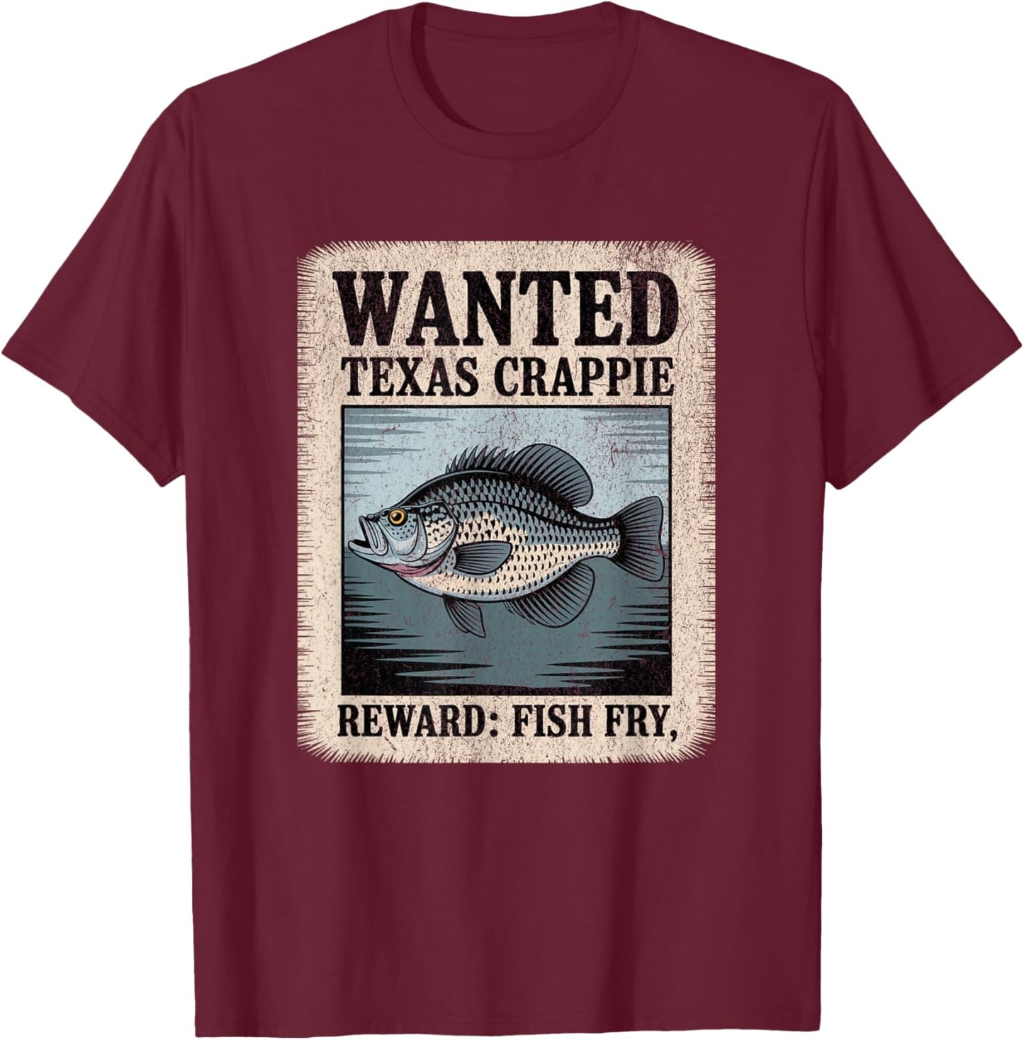 Texas Crappie Wanted Poster Funny Fish Fry Fishing T-Shirt - T-Shirt | Maroon