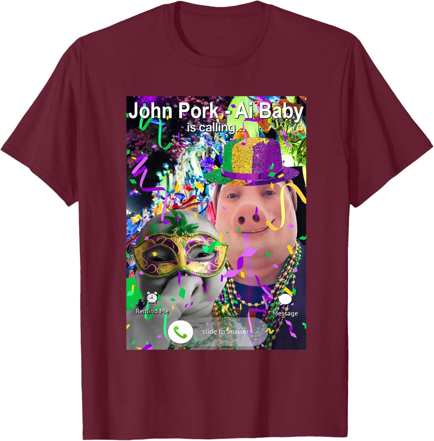 Funny Mardi Gras John Pork and Niche Ai Baby is Calling T-Shirt - T-Shirt | Maroon
