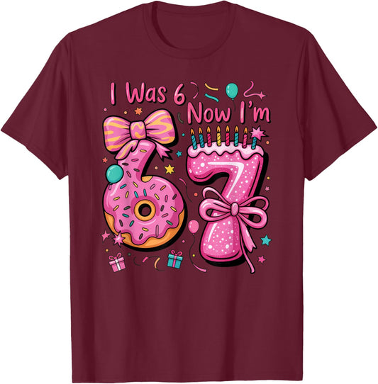 7th Birthday Girl I was 6 Now I'm 7 Year Old Girl Birthday T-Shirt - T-Shirt | Maroon