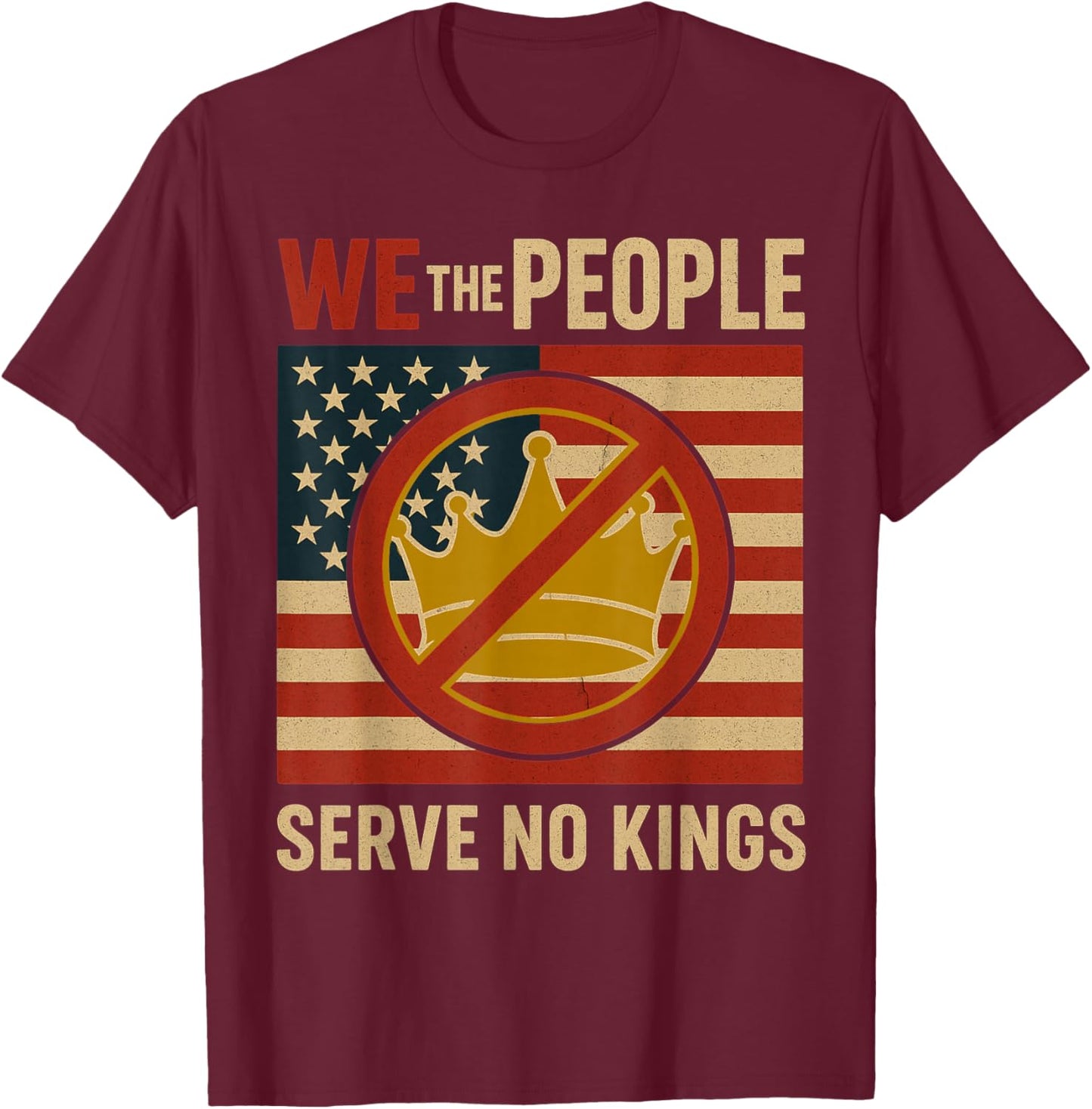 We The People Serve No Kings Patriotic T-Shirt - T-Shirt | Maroon