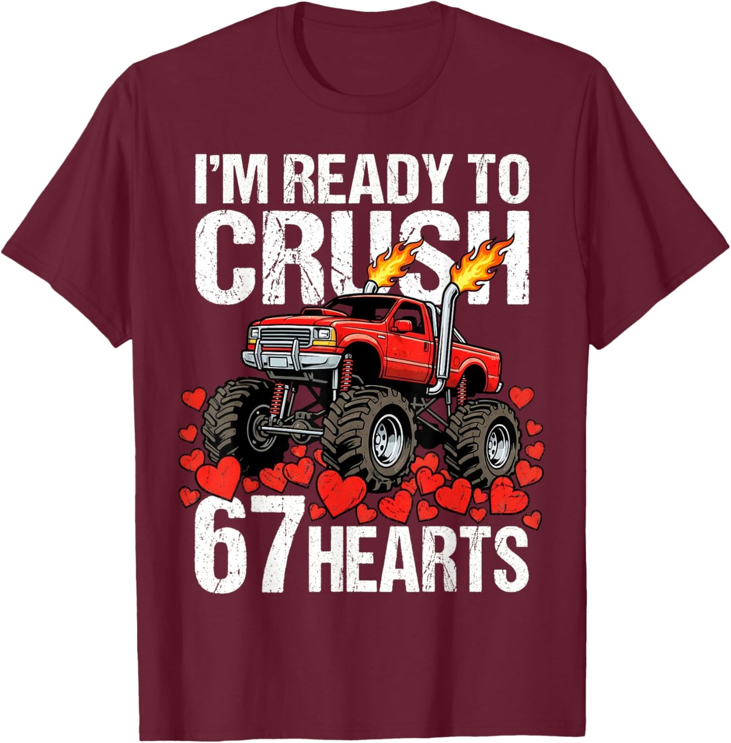 I'm Ready to Crush 67 Hearts Truck Gen Z Meme Valentines Day T-Shirt - T-Shirt | Maroon