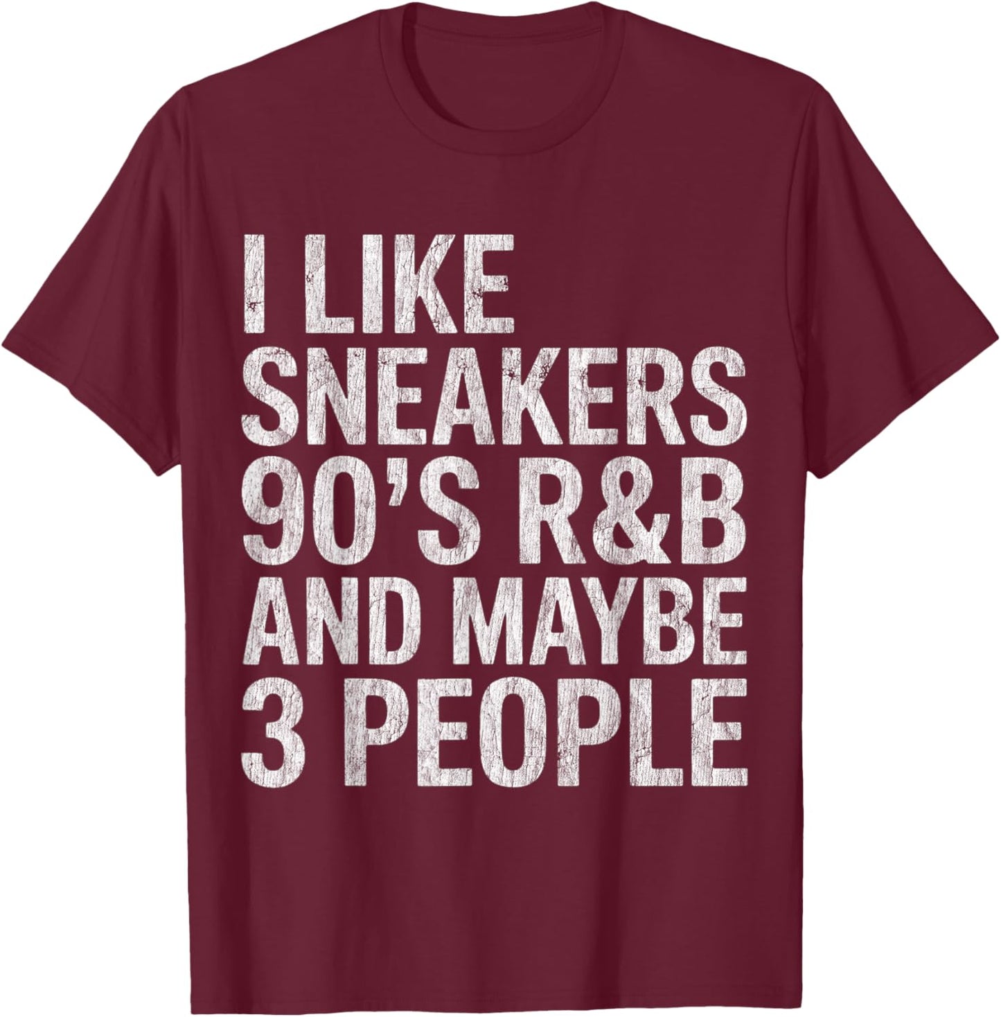 I Like Sneakers 90s R&B and Maybe 3 People Introvert Humor T-Shirt - T-Shirt | Maroon